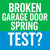 Broken Garage Door Spring Test