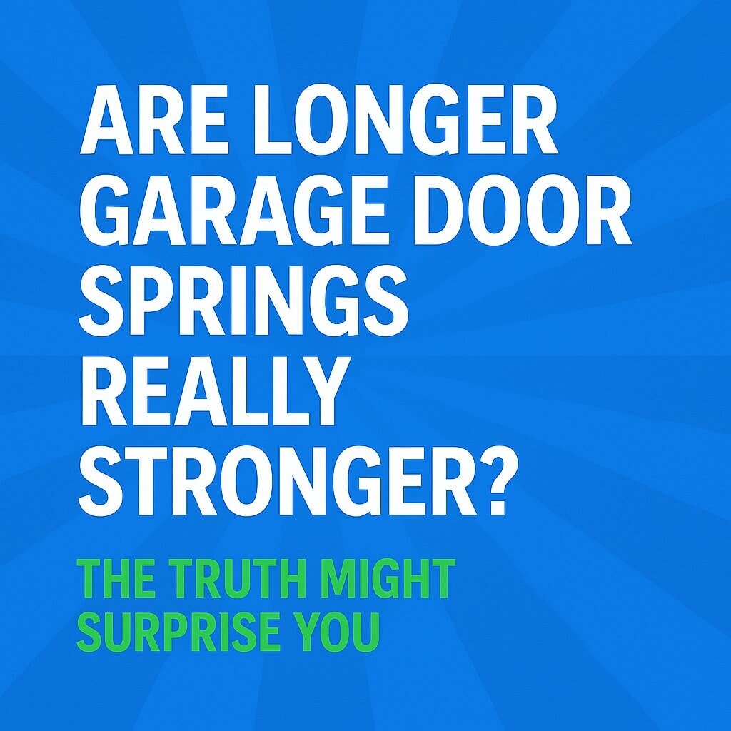 Are Longer Garage Door Springs Really Stronger?