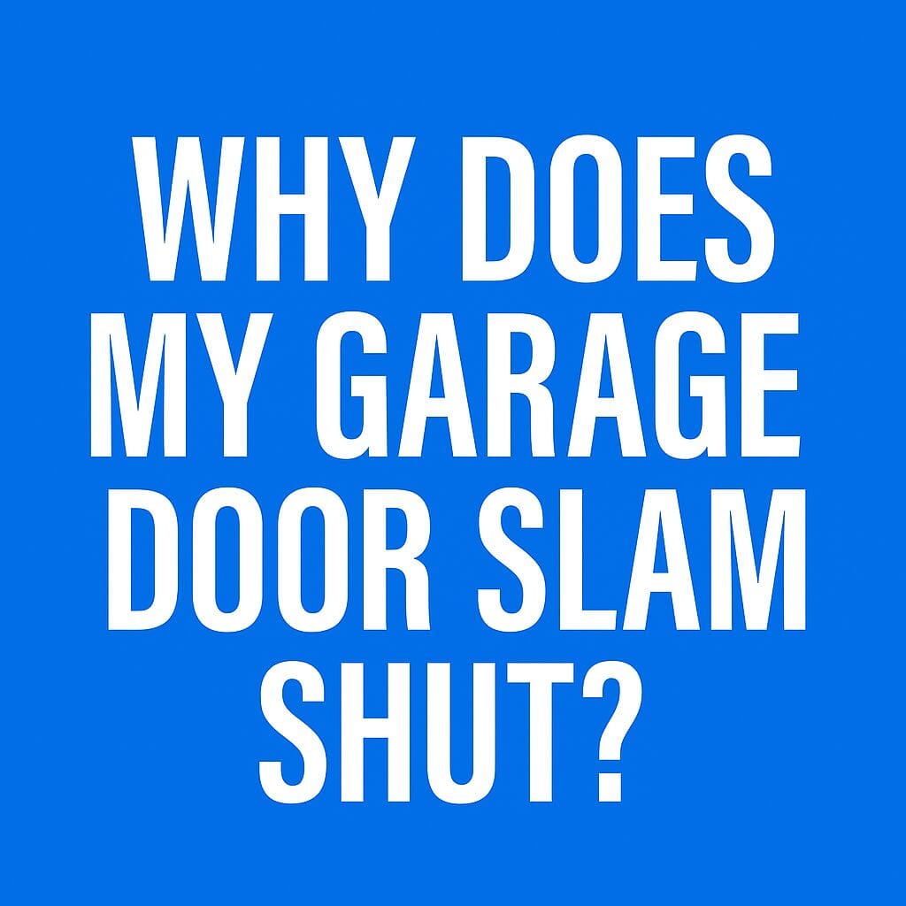 Why Does My Garage Door Slam Shut?